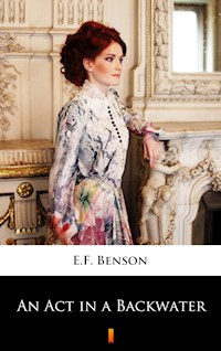 An Act in a Backwater - E.F. Benson - E-Book