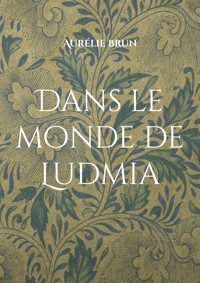 Dans le monde de Ludmia - Aurélie Brun - E-Book