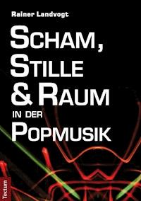 Scham, Stille und Raum in der Popmusik - Rainer Landvogt - E-Book