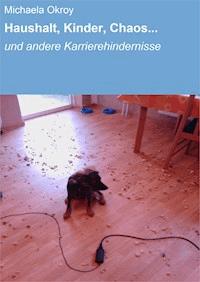 Haushalt, Kinder, Chaos... - Michaela Okroy - E-Book