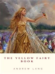 The Yellow Fairy Book - Andrew Lang - E-Book
