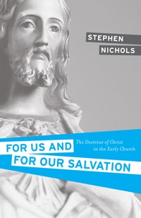 For Us and for Our Salvation - Stephen J. Nichols - E-Book