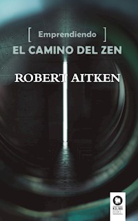 Emprendiendo el camino del Zen - Robert Aitken Roshi - E-Book