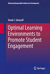 Optimal Learning Environments to Promote Student Engagement - David J. Shernoff - E-Book