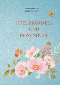 Kreuzkümmel und Rosenduft - Lena Schönfeld - E-Book