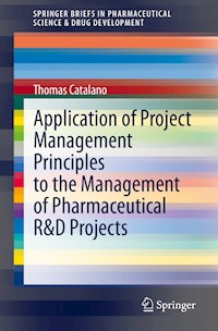 Application of Project Management Principles to the Management of Pharmaceutical R&D Projects - Thomas Catalano - E-Book