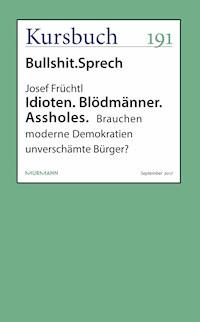 Idioten. Blödmänner. Assholes. - Josef Früchtl - E-Book