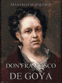 Don Francisco de Goya - Manfred Schneider - E-Book