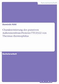 Charakterisierung des putativen Außenmembran-Proteins TTC0322 von Thermus thermophilus - Dominik Pöltl - E-Book