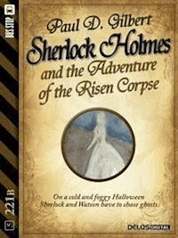 Sherlock Holmes and the Adventure of the Risen Corpse - Paul D. Gilbert - E-Book