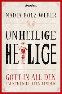 Unheilige Heilige - Nadia Bolz-Weber - E-Book