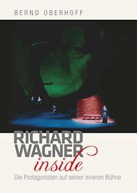 Richard Wagner inside - Bernd Oberhoff - E-Book