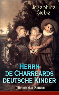 Herrn de Charreards deutsche Kinder (Historischer Roman) - Josephine Siebe - E-Book
