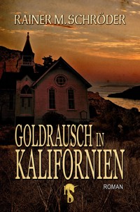 Goldrausch in Kalifornien - Rainer M. Schröder - E-Book