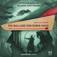 Die Ballade von Robin Hood - Ein Erzählkonzert (Gekürzt) - John von Düffel - Hörbuch