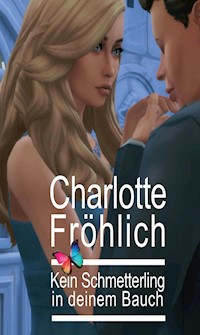 Kein Schmetterling in deinem Bauch - Charlotte Fröhlich - E-Book
