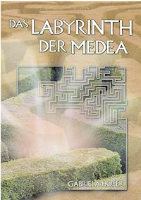 Das Labyrinth der Medea - Gabriela Hofer - E-Book