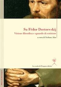 Su Fedor Dostoevskij. Visione filosofica e sguardo di scrittore - AA. VV. - E-Book
