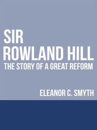 Sir Rowland Hill - Eleanor C. Smyth - E-Book