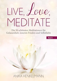 Live, Love, Meditate (Band 2) - Anika Henkelmann - E-Book