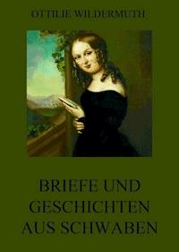 Briefe und Geschichten aus Schwaben - Ottilie Wildermuth - E-Book