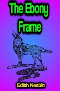 The Ebony Frame - Edith Nesbit - E-Book