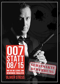007 statt 08/15 Geheimakte Bewerbung - Oliver Stiess - E-Book