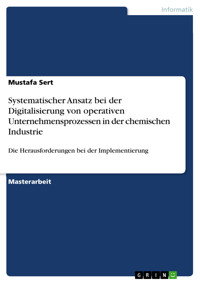 Systematischer Ansatz bei der Digitalisierung von operativen Unternehmensprozessen in der chemischen Industrie - Mustafa Sert - E-Book