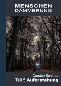 Menschendämmerung V - Auferstehung - Carsten Schlüter - E-Book