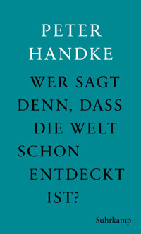 Wer sagt denn, daß die Welt schon entdeckt ist - Peter Handke - E-Book