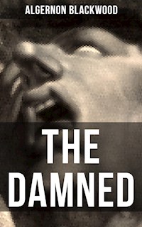 THE DAMNED - Algernon Blackwood - E-Book