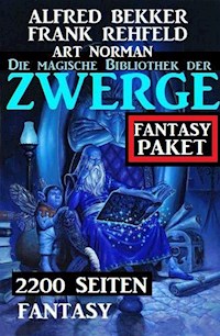 Die magische Bibliothek der Zwerge: 2200 Seiten Fantasy - Alfred Bekker - E-Book