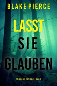 Lasst Sie Glauben (Ein Fiona Red FBI-Thriller – Band 8) - Blake Pierce - E-Book