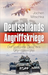 Deutschlands Angriffskriege - Jochen Mitschka - E-Book