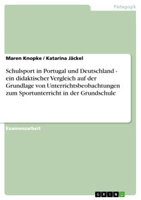 Schulsport in Portugal und Deutschland - ein didaktischer Vergleich auf der Grundlage von Unterrichtsbeobachtungen zum Sportunterricht in der Grundschule - Maren Knopke - E-Book