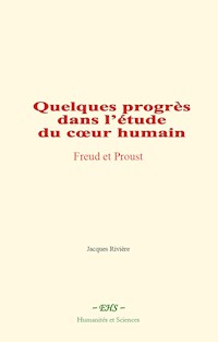 Quelques progrès dans l’étude du cœur humain : Freud et Proust - Jacques Rivière - E-Book