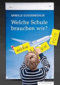 Welche Schule brauchen wir? - Mireille Guggenbühler - E-Book