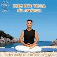 Kum Nye Yoga für Anfänger - Positive Vitalität durch das tibetische Heilyoga - Chris - Hörbuch
