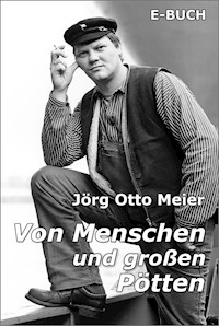 Von Menschen und großen Pötten - Jörg Otto Meier - E-Book