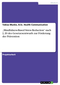 „Mindfulness-Based Stress Reduction“ nach § 20 des Gesetzesentwurfs zur Förderung der Prävention - Tobias Munko, B.Sc. Health Communication - E-Book