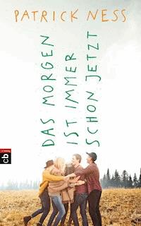 Das Morgen ist immer schon jetzt - Patrick Ness - E-Book