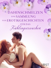 Dahinschmelzen: Eine Sammlung von Erotikgeschichten für das Frühlingserwachen - Camille Bech - E-Book + Hörbuch