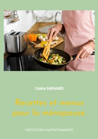 Recettes et menus pour la ménopause. - Cédric Menard - E-Book