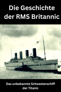 Die Geschichte der RMS Britannic - Dirk Hennings - E-Book