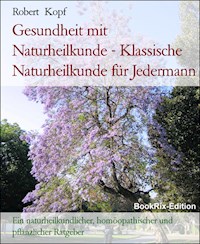 Gesundheit mit Naturheilkunde - Klassische Naturheilkunde für Jedermann - Robert Kopf - E-Book