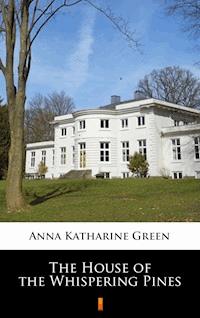 The House of the Whispering Pines - Anna Katharine Green - E-Book