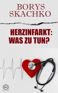 Herzinfarkt: Was zu tun? - Borys Skachko - E-Book