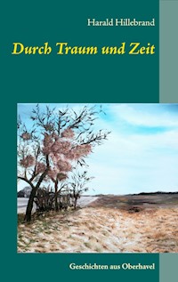 Durch Traum und Zeit - Harald Hillebrand - E-Book