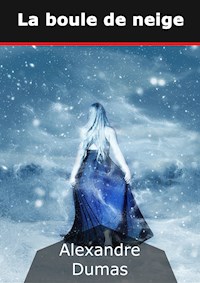 La boule de neige - Dumas Alexandre - E-Book
