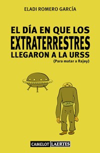 El día en que los extraterrestres llegaron a la URSS (Para matar a Rajoy) - Eladi Romero García - E-Book